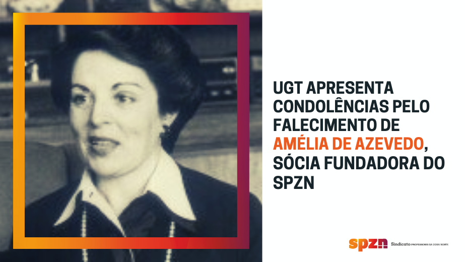 UGT apresenta condolências pelo falecimento de Amélia de Azevedo, sócia fundadora do SPZN
