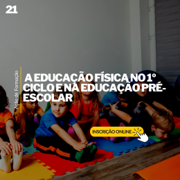 21 - A EDUCAÇÃO FÍSICA NO 1º CICLO E NA EDUCAÇÃO PRÉ-ESCOLAR