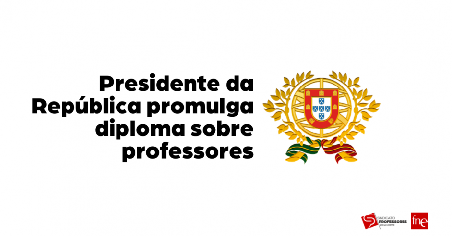 Presidente da República promulga diploma sobre professores, mas com sérios avisos ao governo