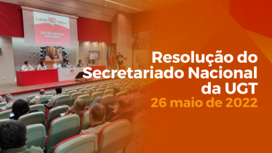 Resolução do Secretariado Nacional da UGT - 26 maio de 2022